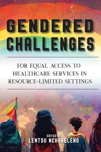  Lentsu Nchabeleng - Gendered Challenges for Equal Access to Healthcare Services in Resource-Limited Settings.