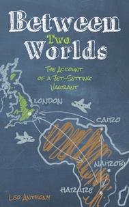  Leo Anthony - Between Two Worlds: The Account of a Jet-Setting Vagrant.