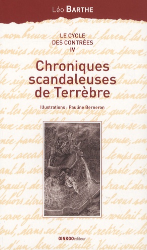 Léo Barthe - Le cycle des Contrées Tome 4 : Chroniques scandaleuses de Terrèbre.