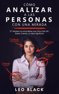 Cómo Analizar a las Personas con una Mirada - 27 Señales Inconfundibles que Otros Dan Sin Darse Cuente y lo Que Significan