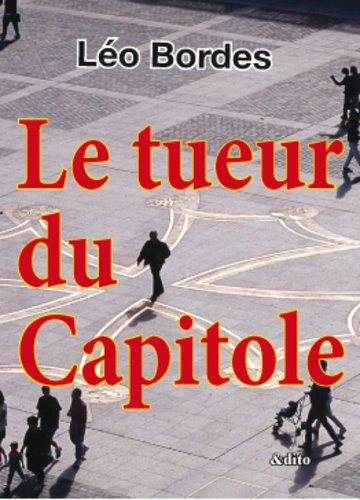 Léo Bordes - Le tueur du Capitole.