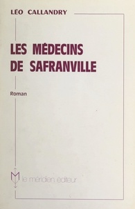 Leo Callandry - Les médecins de Safranville.