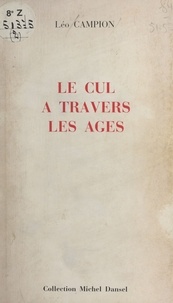 Léo Campion - Le Cul à travers les âges.