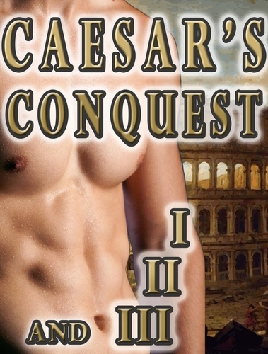  Leo David - Caesar’s Conquest (Gay Historical Romance Series MM Ancient World) Parts I, II, and III - Gay Ancient Rome Romance, #2.