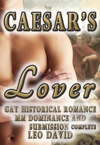  Leo David - Caesar’s Lover (Gay Historical Romance MM Dominance and Submission) Complete - Gay Ancient Rome Romance, #1.