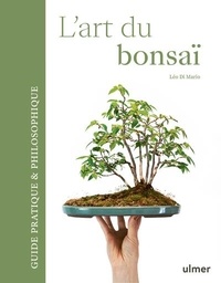 Léo Di Mario - L'art du bonsaï - Guide pratique & philosophique.