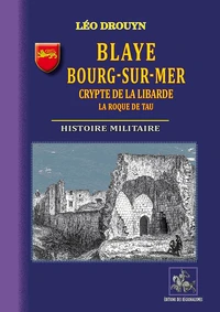 Blaye, Bourg-sur-Mer, crypte de la Libarde, La Roque de Tau • histoire militaire