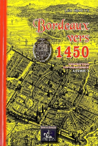 Léo Drouyn - Bordeaux vers 1450 - Description topographique Tome 1.