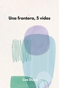 Una frontera, 5 vidas