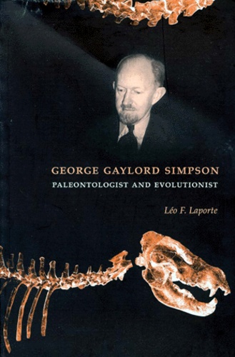 Léo-F Laporte - George Gaylord Simpson.Paleontologist And Evolutionist.