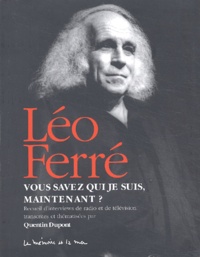 Léo Ferré - Vous savez qui je suis, maintenant - Recueil d'interviews de radio et de télévision.