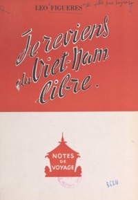 Léo Figuères et Marcel Cachin - Je reviens du Viet-Nam libre - Notes de voyage.