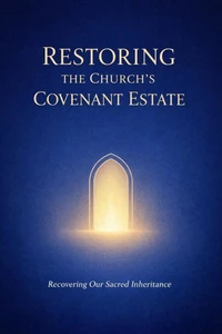 Restoring the Church's Covenant Estate
