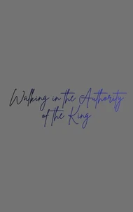 Walking in the Authority of the King