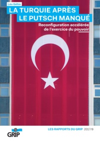 Léo Géhin - La Turquie après le putsch manqué - Reconfiguration accélérée de l'exercice du pouvoir.