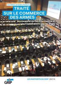 Léo Géhin et Cédric Poitevin - Traité sur le commerce des armes - Le point sur les discussions et la mise en oeuvre par les Etats.