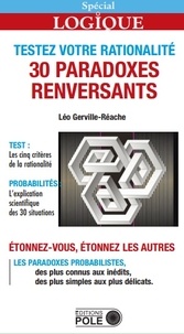 Léo Gerville-Réache - Testez votre rationalité - 30 paradoxes renversants.
