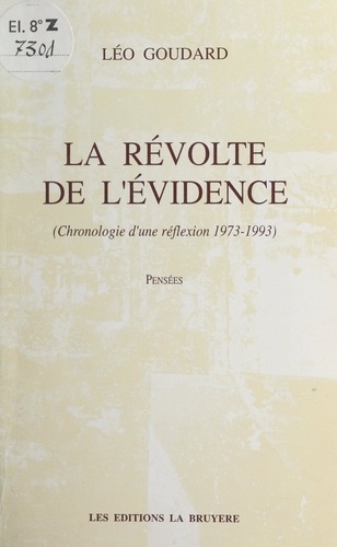La révolte de l'évidence (chronologie d'une réflexion 1973-1993). Pensées
