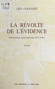 La révolte de l'évidence (chronologie d'une réflexion 1973-1993)