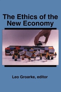 Leo Groarke - The Ethics of the New Economy - Restructuring and Beyond.