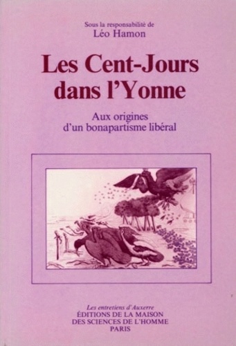 Léo Hamon - Les cent jours dans l'Yonne - Aux origines d'un bonapartisme libéral.