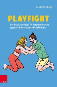 Playfight: Das Praxishandbuch für körperorientierte systemische Gruppenselbsterfahrung