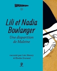 Léo Henry et Elodie Durand - Lili et Nadia Boulanger - Une disparition de Maleine.
