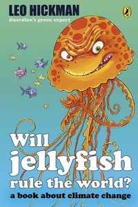 Leo Hickman - Will Jellyfish Rule the World? - A Book About Climate Change.