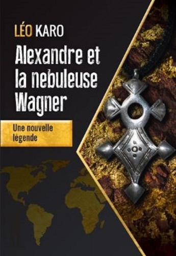 Alexandre et la nébuleuse Wagner. Une nouvelle légende