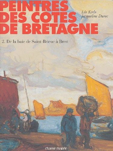 Léo Kerlo et Jacqueline Duroc - Peintres des côtes de Bretagne - Tome 2, De la baie de Saint-Brieuc à Brest.