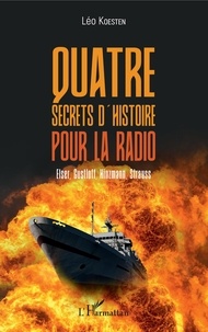 Léo Koesten - Quatre secrets d'histoire pour la radio - Elser, Gustloff, Hinzmann, Strauss.