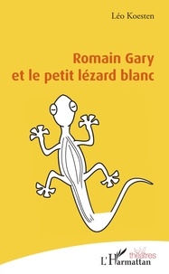 Léo Koesten - Romain Gary et le petit lézard blanc.