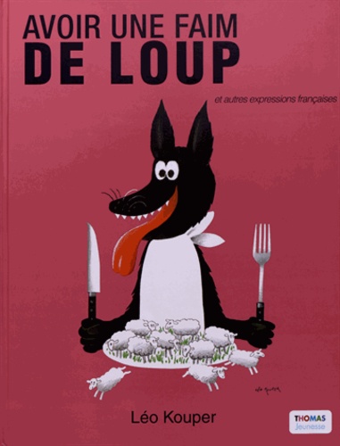 Léo Kouper - Une Faim de Loup - Et autres expressions françaises.