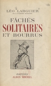 Léo Larguier et J. Gérard - Fâchés, solitaires et bourrus.