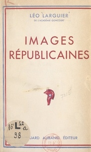 Léo Larguier - Images républicaines.