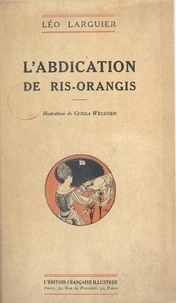 Léo Larguier et Gerda Wegener - L'abdication de Ris-Orangis.