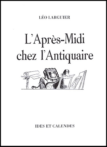 Léo Larguier - L'Apres-Midi Chez L'Antiquaire.