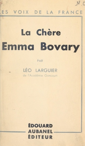 Léo Larguier - La chère Emma Bovary.