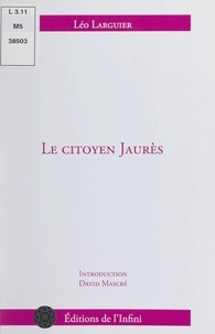 Léo Larguier et Jean Jaurès - Le citoyen Jaurès.