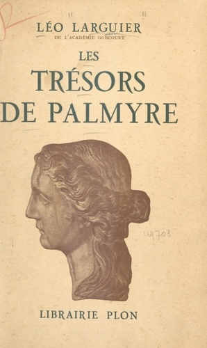 Léo Larguier - Les trésors de Palmyre - Curieux, collectionneurs, amateurs d'art. Avec 7 gravures hors texte.