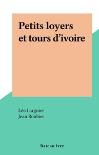 Léo Larguier et Jean Roubier - Petits loyers et tours d'ivoire.