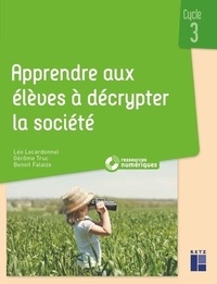 Léo Lecardonnel et Gérôme Truc - Apprendre aux élèves à décrypter la société - Cycle 3.