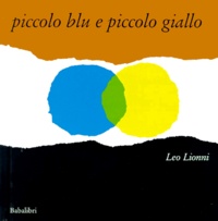 Leo Lionni - Piccolo blu e piccolo giallo.