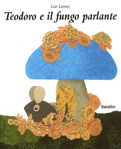 Leo Lionni - Teodoro e il fungo parlante.