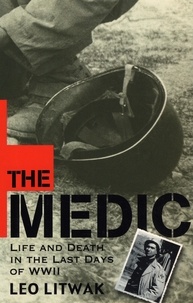 Leo Litwak - The Medic - Life and Death in the Last Days of WWII.