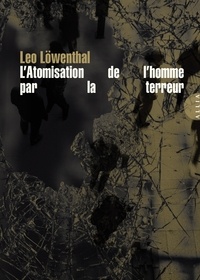 Leo Löwenthal - L’atomisation de l’homme par la terreur.