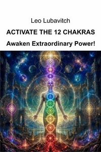 Activate the 12 Chakras. Awaken Extraordinary Power!