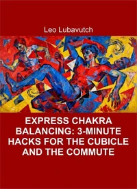 Express Chakra Balancing: 3-Minute Hacks for the Cubicle and the Commute