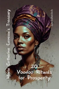 Marie Catherine Laveau’s Treasury. 20 Voodoo Rituals for Prosperity.