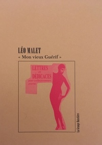 Léo Malet - Mon vieux Guérif - Lettres & dédicaces pour "collectionneurs avertis" de Léo Malet à François Guérif (1972-1989).